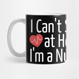 I Can't Stay at Home! I am Nurse Mug